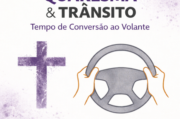 QUARESMA NO TRÂNSITO: TEMPO DE CONVERSÃO AO VOLANTE